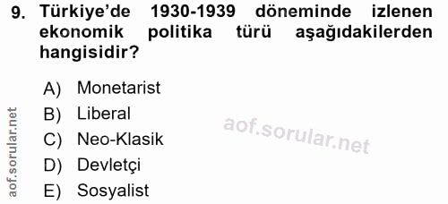 9. soru: Türkiye'de 1930-1939 döneminde izlenen ekonomik politika türü aşağıdakilerden hangisidir? A) Monetarist B) Liberal ao…