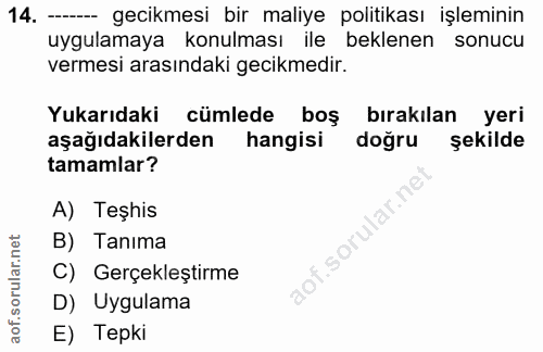 14. soru: - gecikmesi bir maliye politikası işleminin uygulamaya konulması ile beklenen sonucu vermesi arasındaki gecikmedir. Y…
