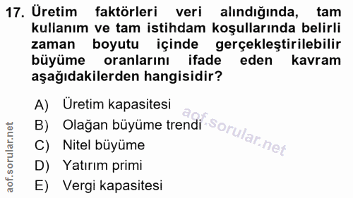 17. soru: Üretim faktörleri veri alındığında, tam kullanım ve tam istihdam koşullarında belirli zaman boyutu içinde gerçeklesti…