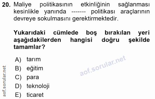 20. soru: Maliye politikasının etkinliğinin sağlanması kesinlikle yanında - politikası araçlarının devreye sokulmasını gerektir…