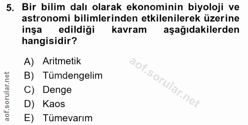 5. soru: Bir bilim dalı olarak ekonominin biyoloji ve astronomi bilimlerinden etkilenilerek üzerine inşa edildiği kavram aşağı…