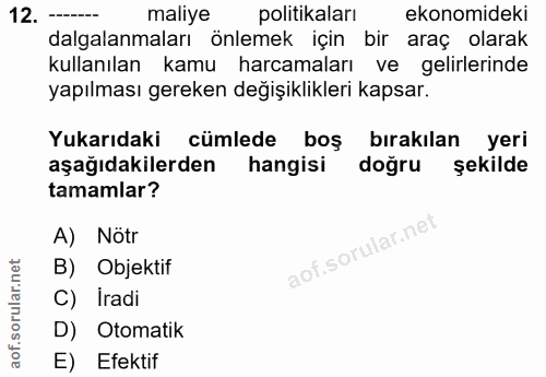 12. soru: --- maliye politikaları ekonomideki dalgalanmaları önlemek için bir araç olarak kullanılan kamu harcamaları ve gelirl…