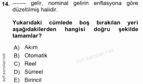 14. soru: - gelir, nominal gelirin enflasyona göre düzeltilmiş halidir. Yukarıdaki cümlede boş bırakılan yeri aşağıdakilerden h…