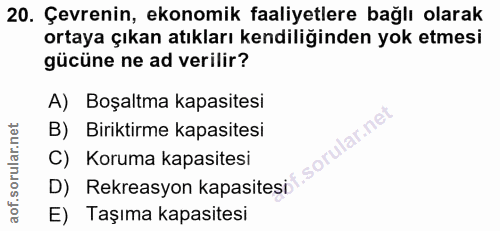 20. soru: Çevrenin, ekonomik faaliyetlere bağlı olarak ortaya çıkan atıkları kendiliğinden yok etmesi gücüne ne ad verilir? A)…