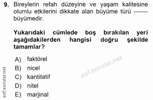9. soru: Bireylerin refah düzeyine ve yaşam kalitesine olumlu etkilerini dikkate alan büyüme türü —- büyümedir. Yukarıdaki cüm…