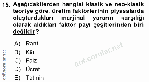 15. soru: Aşağıdakilerden hangisi klasik ve neo-klasik teoriye göre, üretim faktörlerinin piyasalarda oluşturdukları marjinal y…