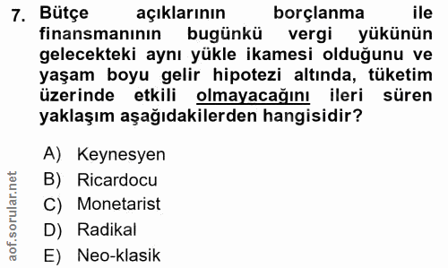 7. soru: Bütçe açıklarının borçlanma ile finansmanının bugünkü vergi yükünün gelecekteki aynı yükle ikamesi olduğunu ve yaşam…