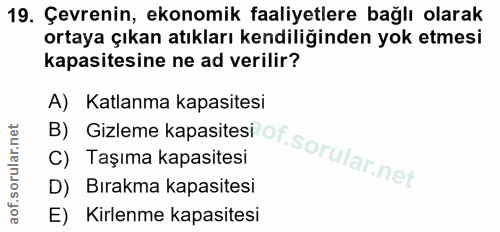 19. soru: Çevrenin, ekonomik faaliyetlere bağlı olarak ortaya çıkan atıkları kendiliğinden yok etmesi kapasitesine ne ad verili…