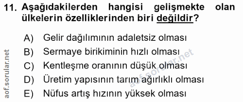 11. soru: Aşağıdakilerden hangisi gelişmekte olan ülkelerin özelliklerinden biri değildir? A) Gelir dağılımının adaletsiz olmas…