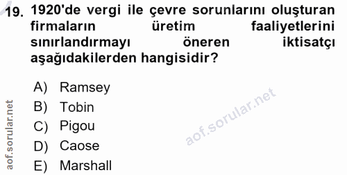 19. soru: 1920'de vergi ile çevre sorunlarını oluşturan firmaların üretim faaliyetlerini sınırlandırmayı öneren iktisatçı aşağı…