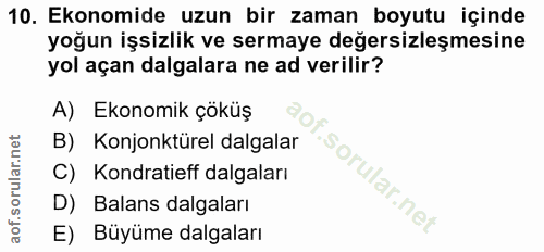 10. soru: Ekonomide uzun bir zaman boyutu içinde yoğun işsizlik ve sermaye değersizleşmesine yol açan dalgalara ne ad verilir?…