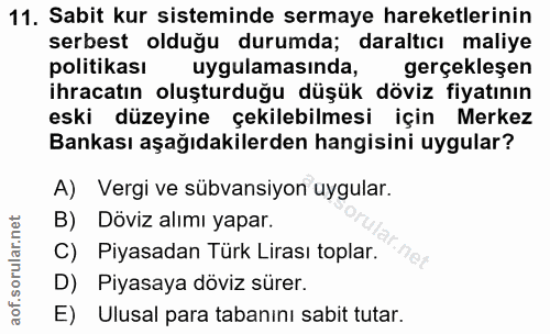 11. soru: Sabit kur sisteminde sermaye hareketlerinin serbest olduğu durumda; daraltıcı maliye politikası uygulamasinda, gerçek…