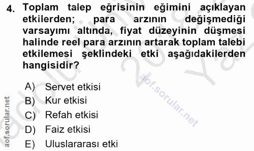 4. soru: Toplam talep eğrisinin eğimini açıklayan etkilerden; , para arzının değişmediği varsayımı altında, fiyat düzeyinin dü…