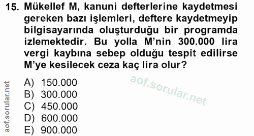 15. soru: Mükellef M, kanuni defterlerine kaydetmesi gereken bazı işlemleri, deftere kaydetmeyip bilgisayarında oluşturduğu bir…