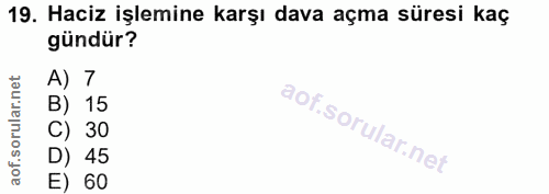 19. soru: Haciz işlemine karşı dava açma süresi kaç gündür? A) 7 B) 15 C) 30 D) 45 E) 60