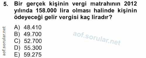 5. soru: Bir gerçek kişinin vergi matrahının 2012 yılında 158.000 lira olması halinde kişinin ödeyeceği gelir vergisi kaç lira…