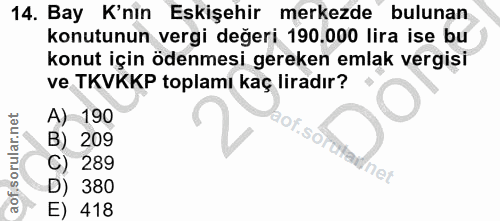 14. soru: Bay K'nın Eskişehir merkezde bulunan konutunun vergi değeri 190.000 lira ise bu konut için ödenmesi gereken emlak ver…