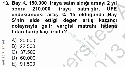 13. soru: Bay K, 150.000 liraya satın aldığı arsayı 2 yıl sonra 210.000 liraya satmıştır. UFE endeksindeki artış % 15 olduğunda…