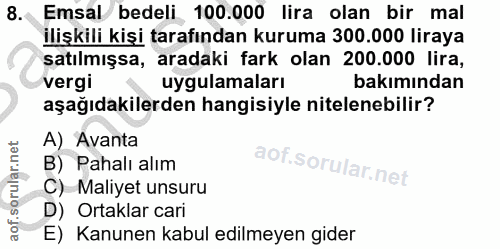 8. soru: Emsal bedeli 100.000 lira olan bir mal ilişkili kişi tarafından kuruma 300.000 liraya satılmışsa, aradaki fark olan 2…