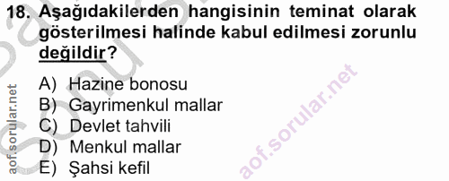 18. soru: Aşağıdakilerden hangisinin teminat olarak gösterilmesi halinde kabul edilmesi zorunlu değildir? A) Hazine bonosu B) G…