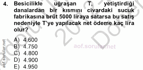 4. soru: Besicilikle ugraşan T yetiştirdiği danalardan bir kısmını civardaki sucuk fabrikasına brüt 5000 liraya satarsa bu sat…