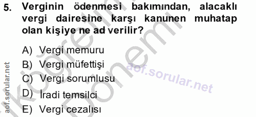 5. soru: Verginin ödenmesi, bakımından, alacaklı vergi dairesine karşı kanunen muhatap olan kişiye ne ad verilir? A) Vergi mem…