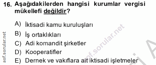 16. soru: Aşağıdakilerden hangisi kurumlar vergisi mükellefi değildir? A) İktisadi kamu kuruluşları B) Iş ortaklıkları C) Adi k…