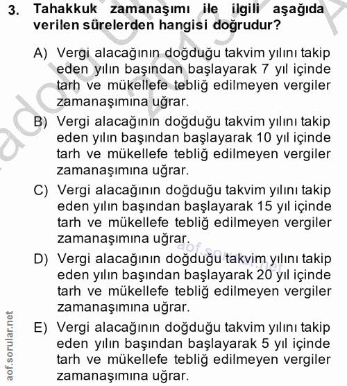 3. soru: Tahakkuk zamanaşımı ile ilgili aşağıda verilen sürelerden hangisi doğrudur? A) Vergi alacağının doğduğu takvim yılını…