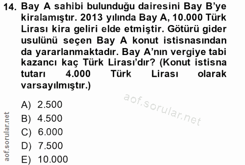 14. soru: Bay A sahibi bulunduğu dairesini Bay B'ye kiralamıştır. 2013 yılında Bay A, 10.000 Türk Lirası kira geliri elde etmiş…