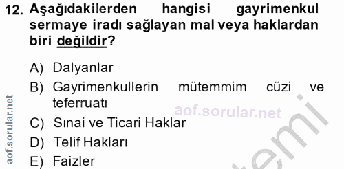 12. soru: Aşağıdakilerden hangisi gayrimenkul sermaye iradı sağlayan mal veya haklardan biri değildir? A) Dalyanlar B) Gayrimen…