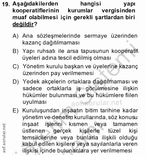19. soru: Aşağıdakilerden hangisi yapı kooperatiflerinin kurumlar vergisinden muaf olabilmesi için gerekli şartlardan biri deği…
