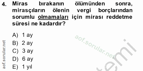 4. soru: Miras bırakanın ölümünden sonra, mirasçıların ölenin vergi borçlarından sorumlu olmamaları için mirası reddetme süres…