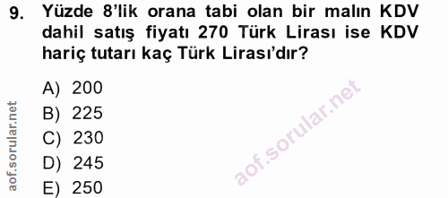 9. soru: Yüzde 8'lik orana tabi olan bir malın KDV dahil satış fiyatı 270 Türk Lirası ise KDV hariç tutarı kaç Türk Lirası'dır…