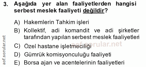 3. soru: Aşağıda yer alan faaliyetlerden hangisi serbest meslek faaliyeti değildir? A) Hakemlerin Tahkim işleri B) Kollektif,…