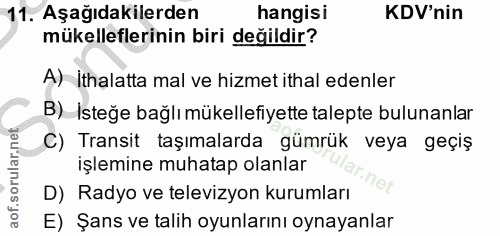 11. soru: Aşağıdakilerden hangisi KDV'nin mükelleflerinin biri değildir? A) İthalatta mal ve hizmet ithal edenler B) Isteğe bağ…