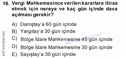 16. soru: Vergi Mahkemesince verilen kararlara itiraz etmek için nereye ve kaç gün içinde dava açılması gerekir? A) Danıştay'a…