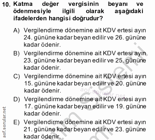 10. soru: Katma değer vergisinin beyanı ve ödenmesiyle ilgili olarak aşağıdaki ifadelerden hangisi doğrudur? A) Vergilendirme d…