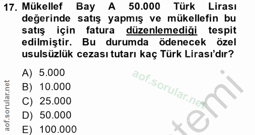 17. soru: Mükellef Bay A 50.000 Türk Lirası değerinde satış yapmış ve mükellefin bu satış için fatura düzenlemediği tespit edil…
