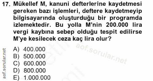 17. soru: Mükellef M, kanuni defterlerine kaydetmesi gereken bazı işlemleri, deftere kaydetmeyip bilgisayarında oluşturduğu bir…