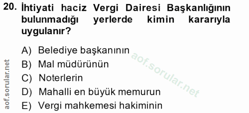 20. soru: Ihtiyati haciz Vergi Dairesi Başkanlığının bulunmadığı yerlerdek kimin kararıyla uygulanır? A) Belediye başkanının B)…