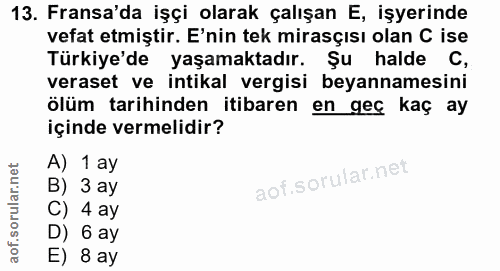 13. soru: Fransa'da işçi olarak çalışan E, işyerinde vefat etmiştir. E'nin tek mirasçısı olan C ise Türkiye'de yaşamaktadır. Şu…