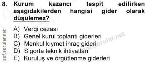8. soru: Kurum kazancı tespit edilirken aşağıdakilerden hangisi gider olarak düşülemez? A) Vergi cezası B) Genel kurul toplant…