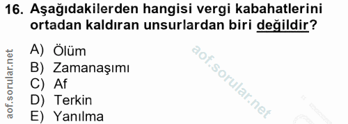 16. soru: Aşağıdakilerden hangisi vergi kabahatlerini ortadan kaldıran unsurlardan biri değildir? A) Ölüm B) Zamanaşımı C) Af D…