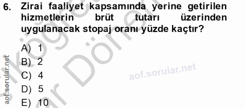 6. soru: Zirai faaliyet kapsamında yerine getirilen hizmetlerin brüt tutarı üzerinden uygulanacak stopaj oranı yüzde kaçtır? A…