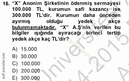 16. soru: "X" Anonim Şirketinin ödenmiş sermayesi 100.000 TL, kurumun safi kazancı ise 300.000 TL'dir. Kurumun daha önceden ayı…