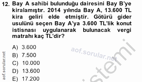 12. soru: Bay A sahibi bulunduğu dairesini Bay B'ye kiralamıştır. 2014 yılında Bay A, 13.600 TL kira geliri elde etmiştir. Götü…