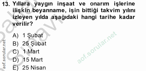 13. soru: Yıllara yaygın inşaat ve onarım işlerine ilişkin beyanname, işin bittiği takvim yılını izleyen yılda aşağıdaki hangi…