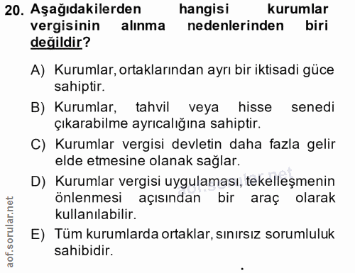 20. soru: Aşağıdakilerden hangisı kurumlar vergisinin alınma nedenlerinden biri değildir? A) Kurumlar, ortaklarından ayrı bir i…