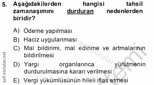 5. soru: Aşağıdakilerden hangisi tahsil zamanaşımını durduran nedenlerden biridir? A) Ödeme yapılması B) Haciz uygulanması C)…