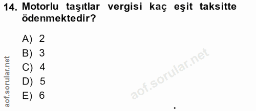 14. soru: Motorlu taşıtlar vergisi kaç eşit taksitte ödenmektedir? A) 2 B) 3 C) 4 D) 5 E) 6